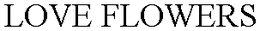 LOVE FLOWERS trademark