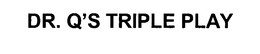 DR. Q'S TRIPLE PLAY trademark