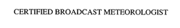 CERTIFIED BROADCAST METEOROLOGIST trademark