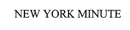 NEW YORK MINUTE trademark
