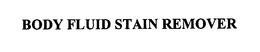 BODY FLUID STAIN REMOVER trademark