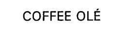 COFFEE OLE trademark