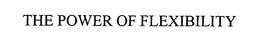 THE POWER OF FLEXIBILITY trademark