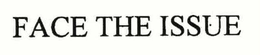 FACE THE ISSUE trademark