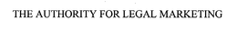 THE AUTHORITY FOR LEGAL MARKETING trademark