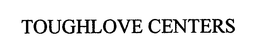 TOUGHLOVE CENTERS trademark