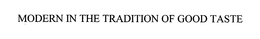 MODERN IN THE TRADITION OF GOOD TASTE trademark