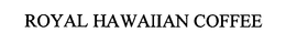 ROYAL HAWAIIAN COFFEE trademark