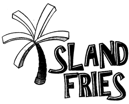 ISLAND FRIES trademark