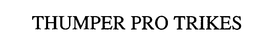 THUMPER PRO TRIKES trademark