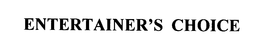 ENTERTAINER'S CHOICE trademark