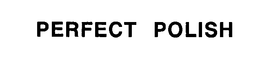 PERFECT POLISH trademark