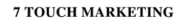 7 TOUCH MARKETING trademark