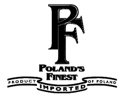 PF POLAND'S FINEST IMPORTED PRODUCT OF POLAND trademark