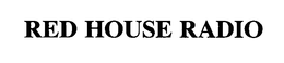 RED HOUSE RADIO trademark