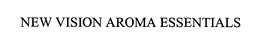 NEW VISION AROMA ESSENTIALS trademark