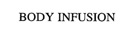 BODY INFUSION trademark