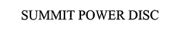 SUMMIT POWER DISC trademark