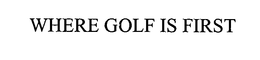 WHERE GOLF IS FIRST trademark