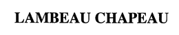LAMBEAU CHAPEAU trademark