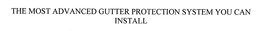THE MOST ADVANCED GUTTER PROTECTION SYSTEM YOU CAN INSTALL trademark