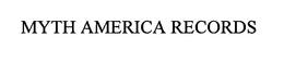 MYTH AMERICA RECORDS trademark