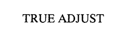 TRUE ADJUST trademark