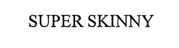 SUPER SKINNY trademark