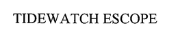 TIDEWATCH ESCOPE trademark