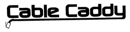CABLE CADDY trademark