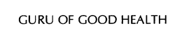 GURU OF GOOD HEALTH trademark