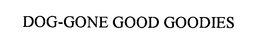 DOG-GONE GOOD GOODIES trademark