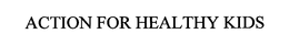 ACTION FOR HEALTHY KIDS trademark