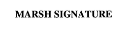 MARSH SIGNATURE trademark