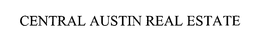 CENTRAL AUSTIN REAL ESTATE trademark
