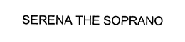 SERENA THE SOPRANO trademark