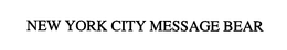 NEW YORK CITY MESSAGE BEAR trademark