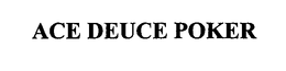 ACE DEUCE POKER trademark