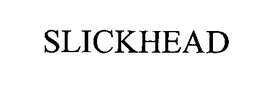 SLICKHEAD trademark