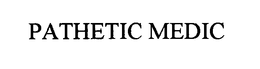 PATHETIC MEDIC trademark