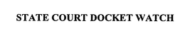 STATE COURT DOCKET WATCH trademark