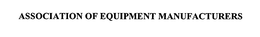 ASSOCIATION OF EQUIPMENT MANUFACTURERS trademark