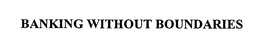 BANKING WITHOUT BOUNDARIES trademark