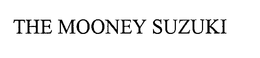 THE MOONEY SUZUKI trademark