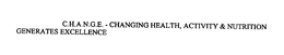 C.H.A.N.G.E. - CHANGING HEALTH, ACTIVITY & NUTRITION GENERATES EXCELLENCE trademark