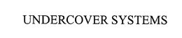 UNDERCOVER SYSTEMS trademark