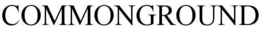 COMMONGROUND trademark