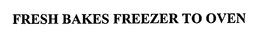 FRESH BAKES FREEZER TO OVEN trademark