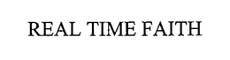 REAL TIME FAITH trademark