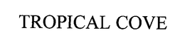 TROPICAL COVE trademark